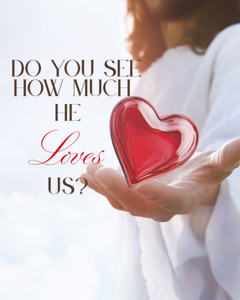 Do you see how much He loves us?